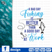 A bad day fishing is better than a good day at work SVG vector bundle - Svg Ocean