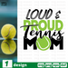 Loud & proud tennis mom SVG vector bundle - Svg Ocean