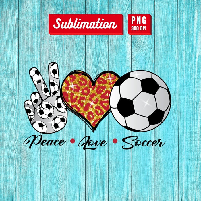 Peace Love Soccer Sublimation