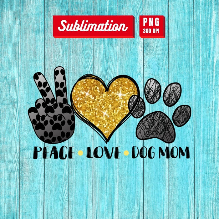 Peace Love Dog Mom