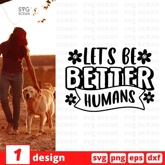 Lets be better humans - Svg Ocean