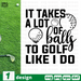 It takes a lot of balls  To golf like I do SVG vector bundle - Svg Ocean