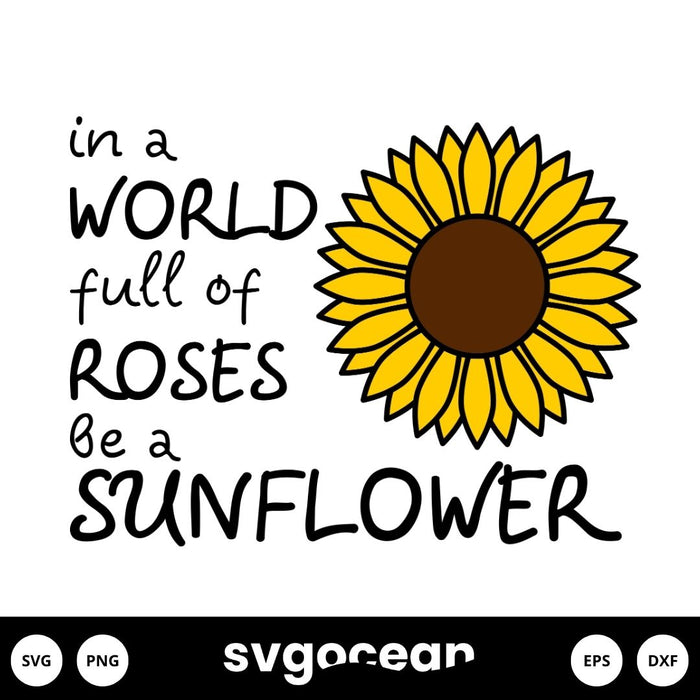 In A World Full Of Roses Be A Sunflower Svg vector for instant download