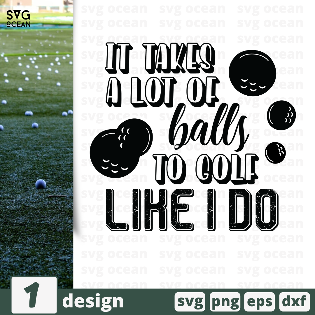 It Takes A Lot of Balls to Golf Like I Do Svg, Png, Eps, Pdf Files