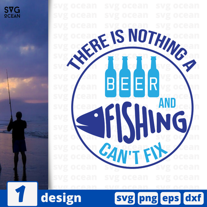 There is nothing a beer and fishing can't fix SVG vector bundle - Svg Ocean