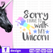 Sorry I have to walk my unicorn SVG vector bundle - Svg Ocean