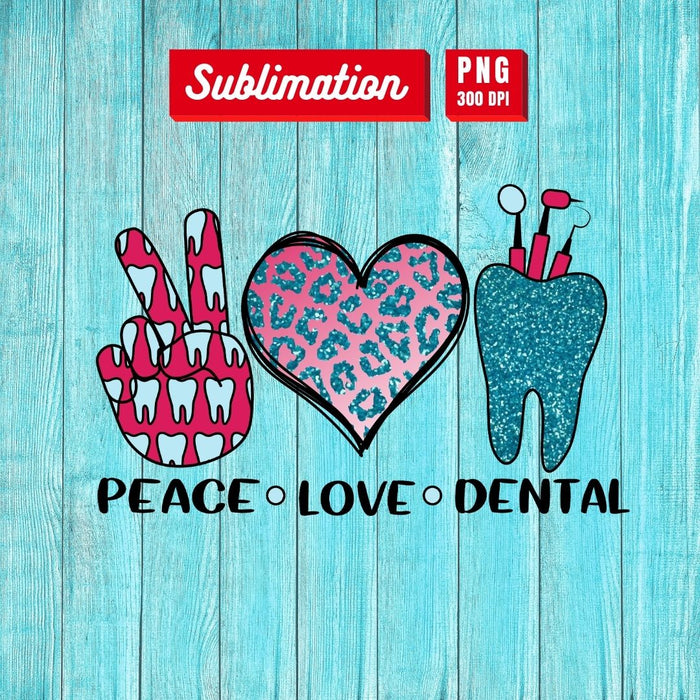 Peace Love Dental Sublimation