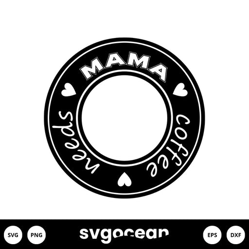 Mama Needs Coffee Svg - Svg Ocean