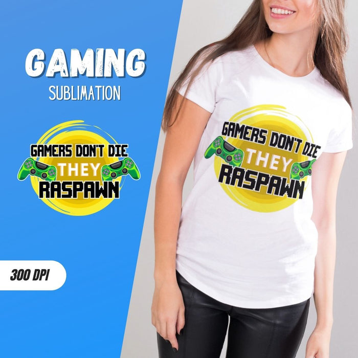 Gamers Don't Die They Raspawn Sublimation