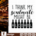 Free Alcohol quote SVG printable cut file I think my soulmate might be alcohol - Svg Ocean