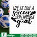 Life is like a soccer You need a goal SVG vector bundle - Svg Ocean