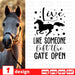 Live like someone left the gate open