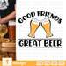 Good friends Great beer SVG vector bundle - Svg Ocean