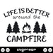 Life Is Better Around The Campfire Svg - Svg Ocean