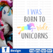 I was born to ride unicorns SVG vector bundle - Svg Ocean