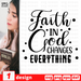 Faith in God Changes everythings SVG vector bundle - Svg Ocean