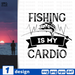 Fishing is my cardio SVG vector bundle - Svg Ocean