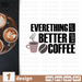 Everithing gets better with coffee SVG vector bundle - Svg Ocean