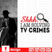 Shhh I am solving TV crimes - Svg Ocean