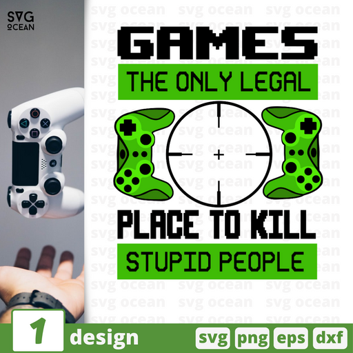 Games the only legal placeto kill stupid people SVG vector bundle - Svg Ocean