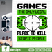 Games the only legal placeto kill stupid people SVG vector bundle - Svg Ocean