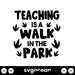 Teaching Is A Walk In The Park Svg - Svg Ocean