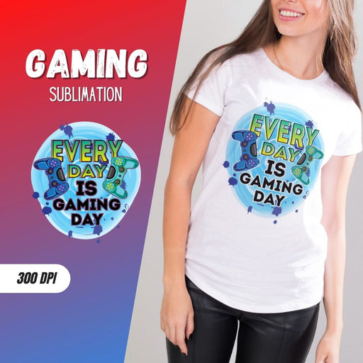 EVERY DAY IS GAMING DAY Sublimation