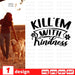 Killem with kindness - Svg Ocean