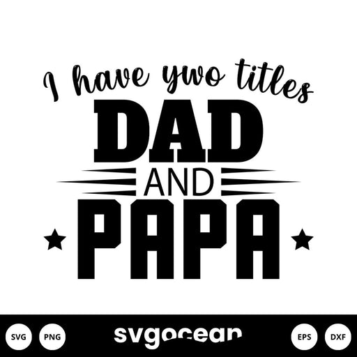 I Have Two Titles Dad And Papa Svg - Svg Ocean