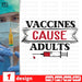 Vaccines Cause Adults SVG vector bundle - Svg Ocean