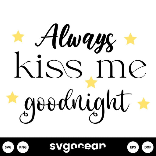 Always Kiss Me Goodnight Svg - Svg Ocean
