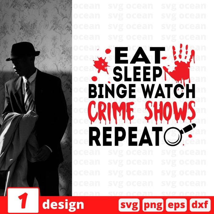 Eat sleep binge watch crime shows repeat - Svg Ocean