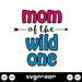 Mom Of The Wild One SVG - Svg Ocean