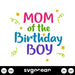 Mom Of The Birthday Boy SVG - Svg Ocean