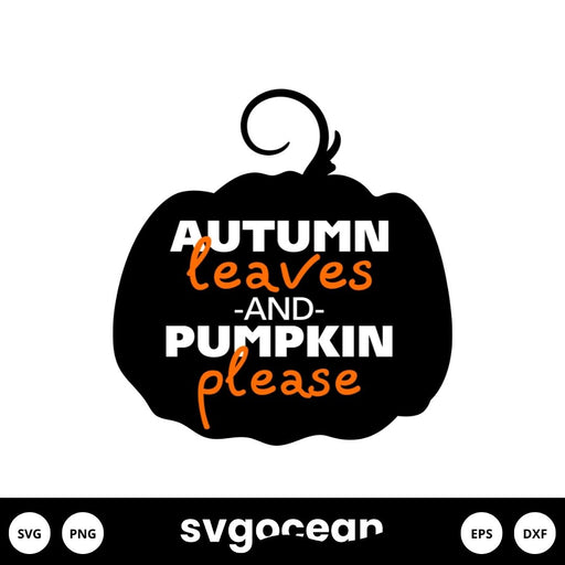Autumn Leaves And Pumpkin Please Svg - Svg Ocean