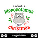 I Want A Hippopotamus For Christmas Svg - Svg Ocean