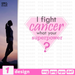I fight cancer what your superpower svg