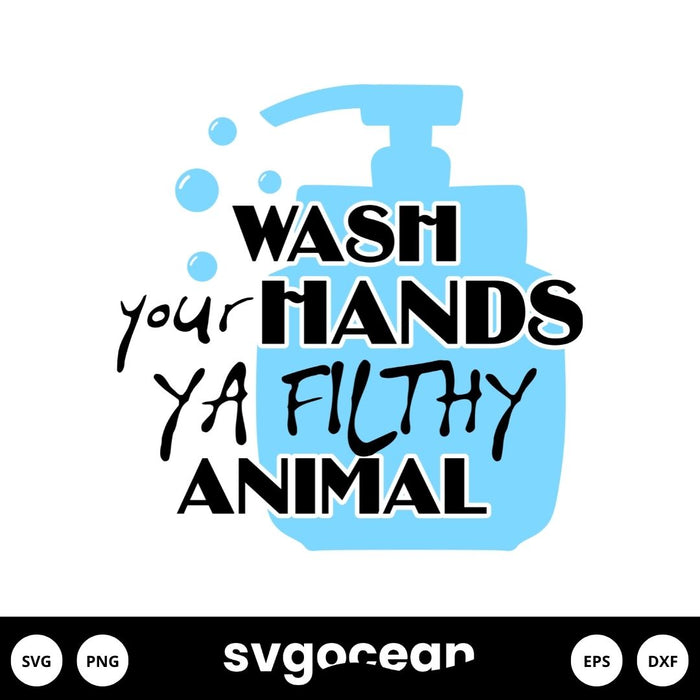 Wash Your Hands Ya Filthy Animal Svg - Svg Ocean