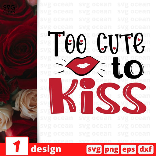 Too cute to kiss SVG vector bundle - Svg Ocean