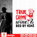 True crime wine & bed by nine - Svg Ocean