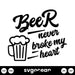 Beer Never Broke My Heart SVG - Svg Ocean
