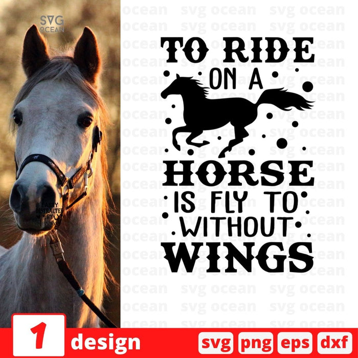 To ride on a horse is fly to without wings