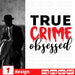 True crime obsessed - Svg Ocean