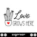 Love Grows Here SVG - svgocean