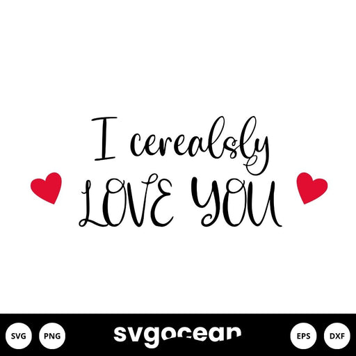 I Cerealsly Love You SVG - svgocean