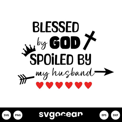 Blessed By God Spoiled By My Husband SVG - svgocean