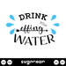 Drink Your Effing Water SVG - svgocean
