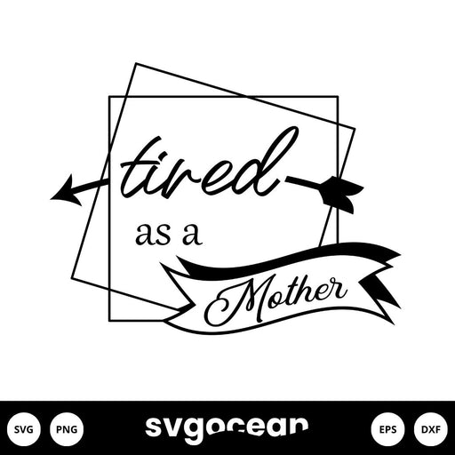 Tired As a Mother SVG - svgocean